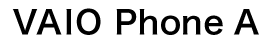 VAIO Phone A